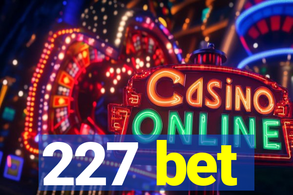 227 bet